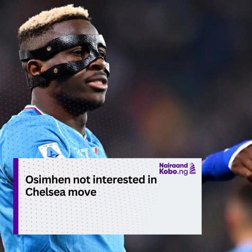 Osimhen not interested in Chelsea move