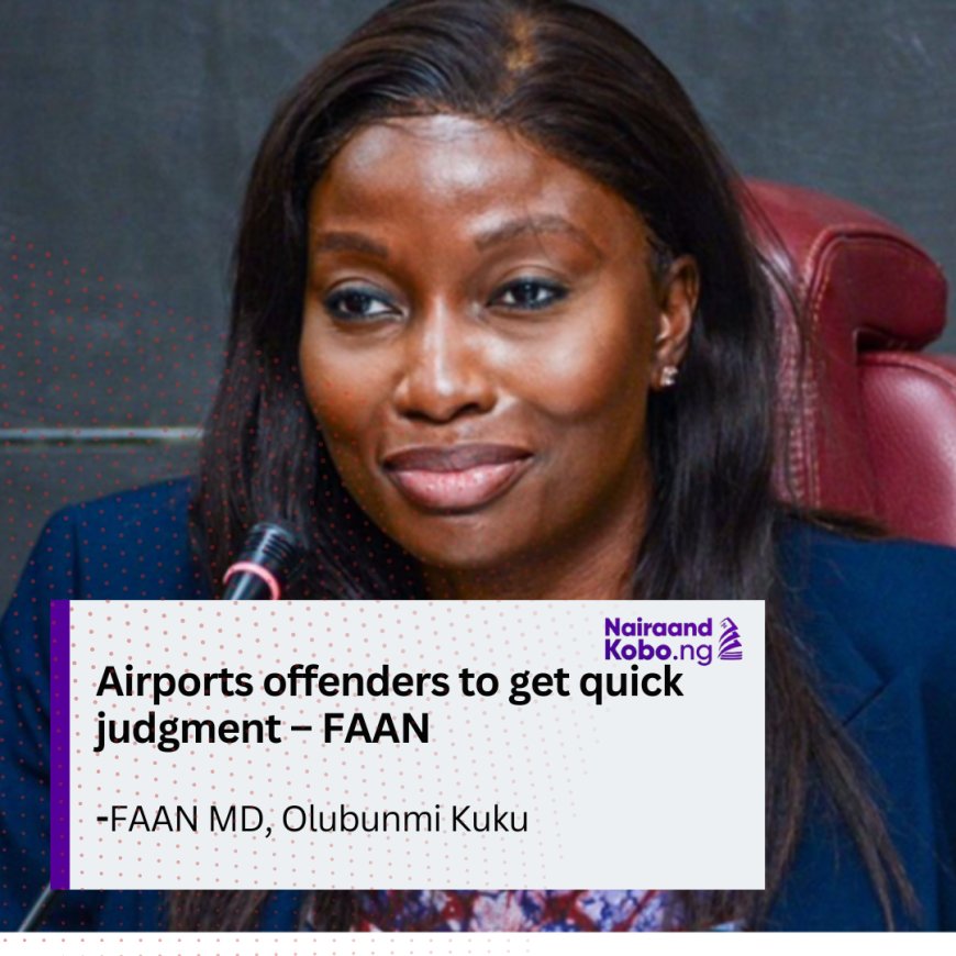 Airports offenders to get quick judgment – FAAN