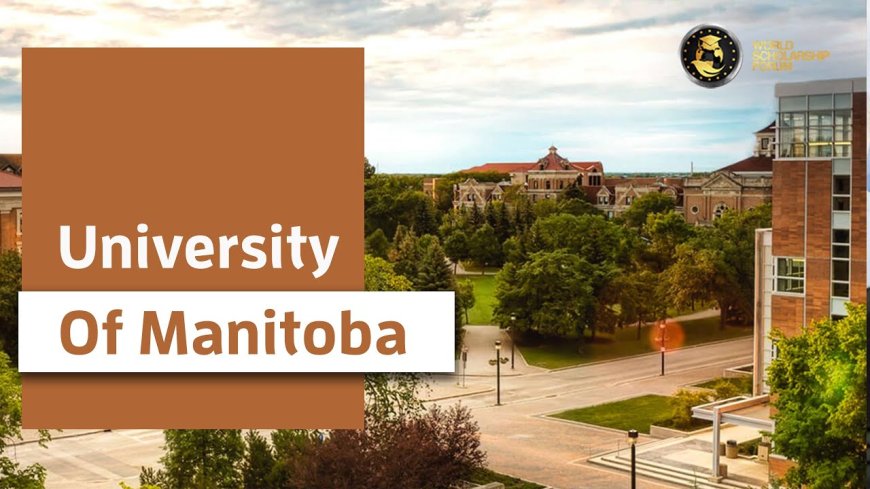 University of Manitoba Scholarships for International Students 2024-25 in Canada (Fully Funded)