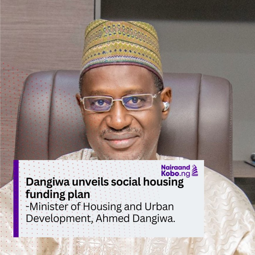 Dangiwa unveils social housing funding plan