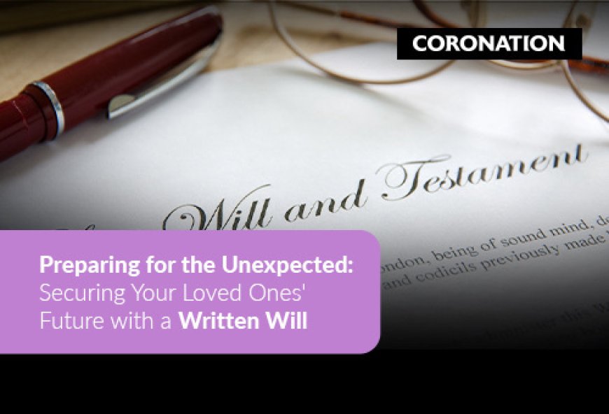 Preparing for the unexpected: Securing your loved ones’ future with a written will