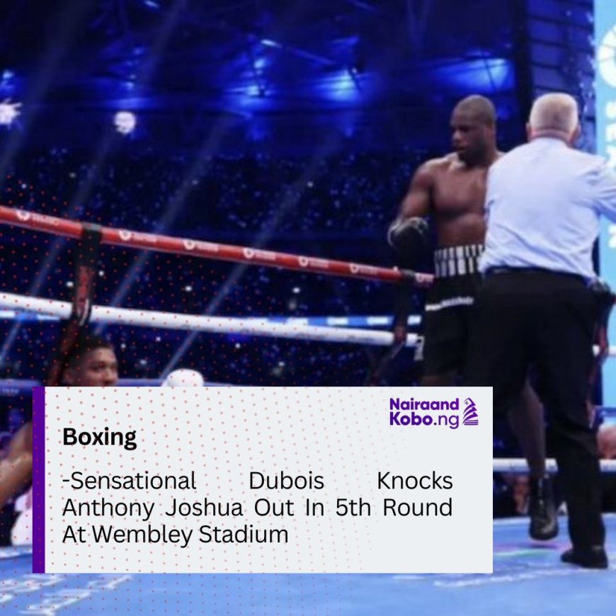 Sensational Dubois Knocks Anthony Joshua Out In 5th Round At Wembley Stadium