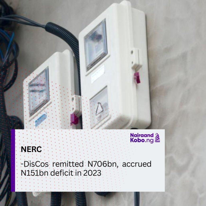 NERC: DisCos remitted N706bn, accrued N151bn deficit in 2023