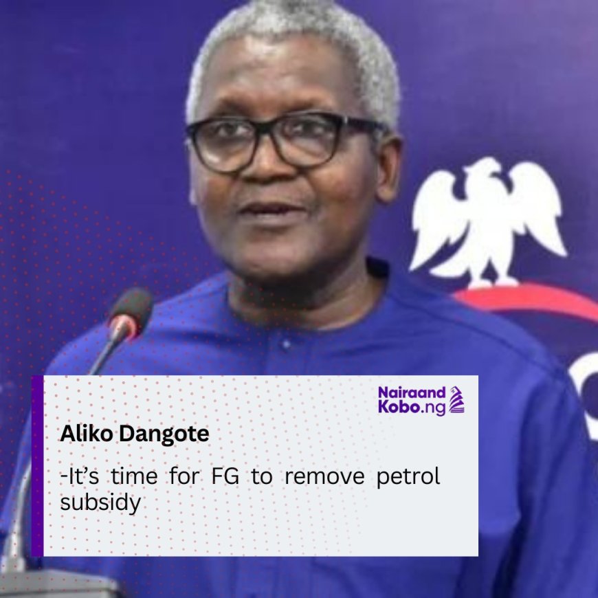 Aliko Dangote: It’s time for FG to remove petrol subsidy