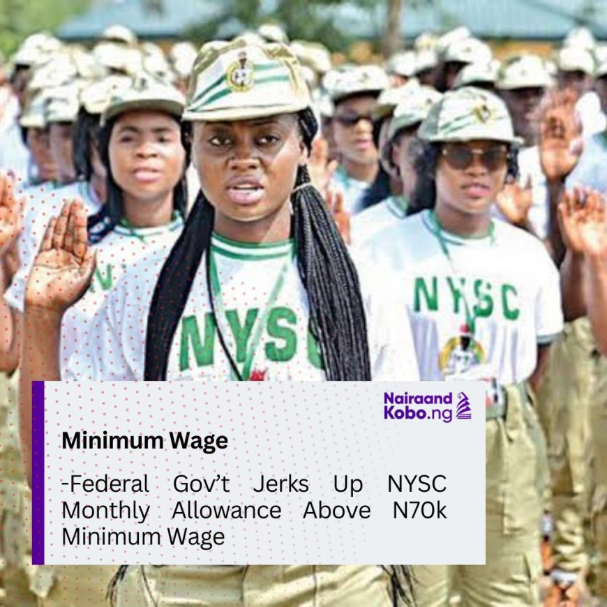 Federal Gov’t Jerks Up NYSC Monthly Allowance Above N70k Minimum Wage