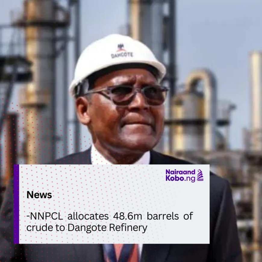 NNPCL allocates 48.6m barrels of crude to Dangote Refinery