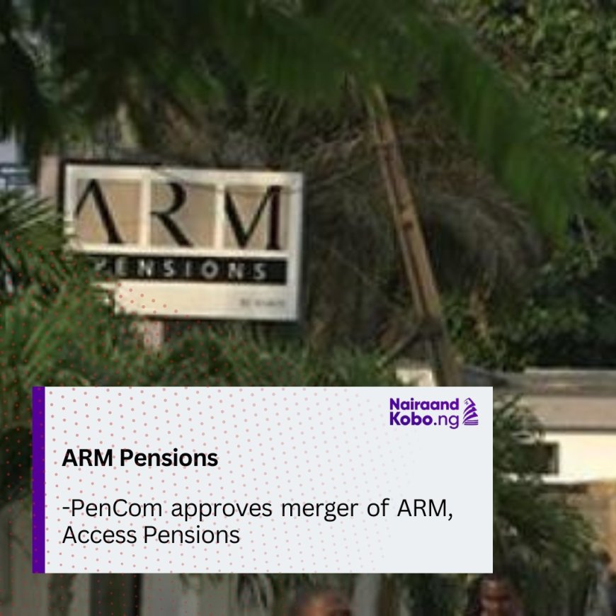 PenCom approves merger of ARM, Access Pensions