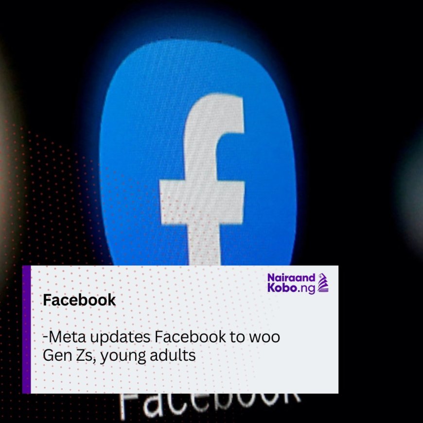 Meta updates Facebook to woo Gen Zs, young adults